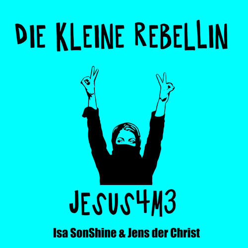 Hoerbuch Die kleine Rebellin - Jesus4m3 - Isa SonShine - Isa SonShine