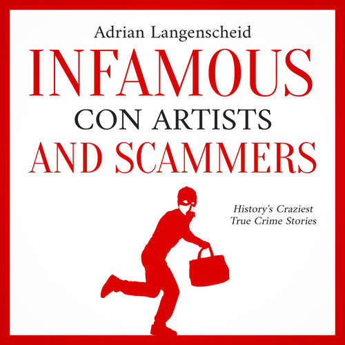 Audiobook Infamous Con Artists and Scammers: - Adrian Langenscheid - Tom Chandler