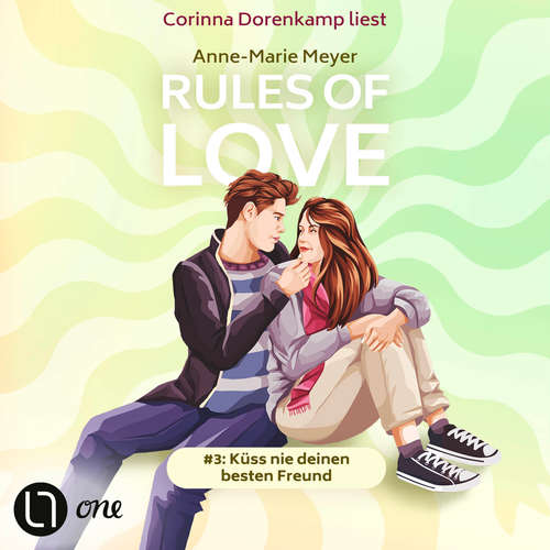 Hoerbuch Küss nie deinen besten Freund - Rules of Love, Teil 3 - Anne-Marie Meyer - Corinna Dorenkamp