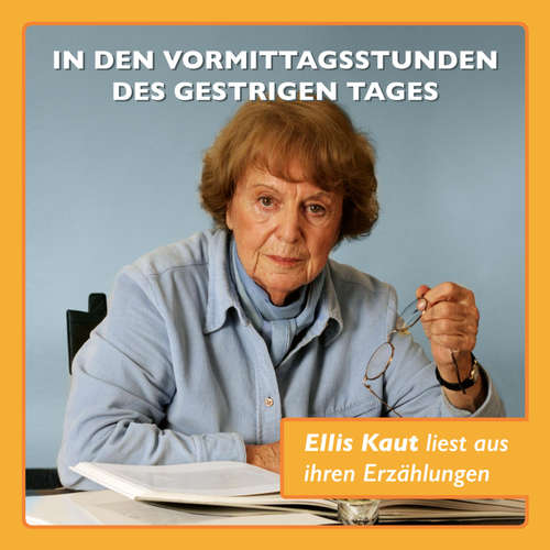 Hoerbuch In den Vormittagsstunden des gestrigen Tages… - Ellis Kaut liest aus ihren Erzählungen - Ellis Kaut - Ellis Kaut
