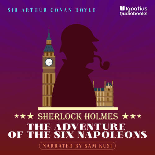 Audiobook The Adventure of the Six Napoleons - Sir Arthur Conan Doyle - Sam Kusi