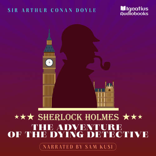 Audiobook The Adventure of the Dying Detective - Sir Arthur Conan Doyle - Sam Kusi