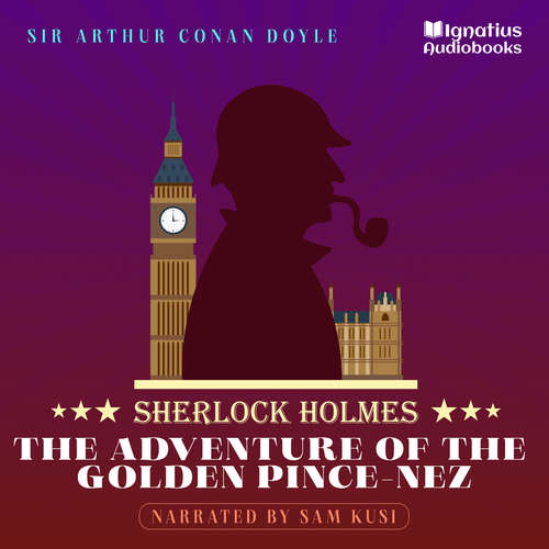 Audiobook The Adventure of the Golden Pince-Nez - Sir Arthur Conan Doyle - Sam Kusi