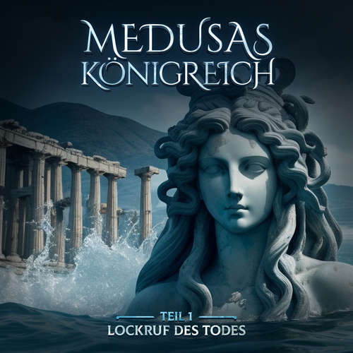 Hoerbuch Medusas Königreich, Teil 1: Lockruf des Todes - Aikaterini Maria Schlösser - Saskia Haisch