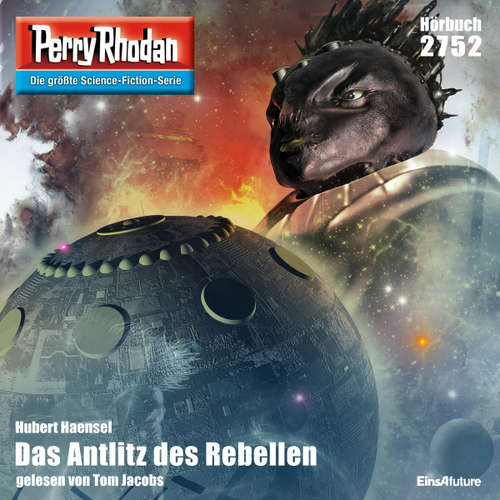 Hoerbuch Perry Rhodan 2752: Das Antlitz des Rebellen - Hubert Haensel - Tom Jacobs