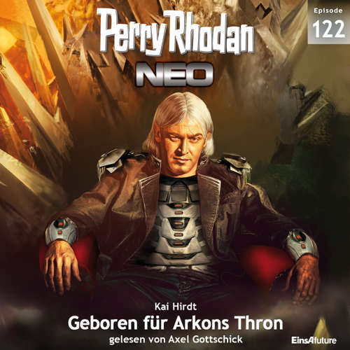 Hoerbuch Perry Rhodan Neo 122: Geboren für Arkons Thron - Kai Hirdt - Axel Gottschick