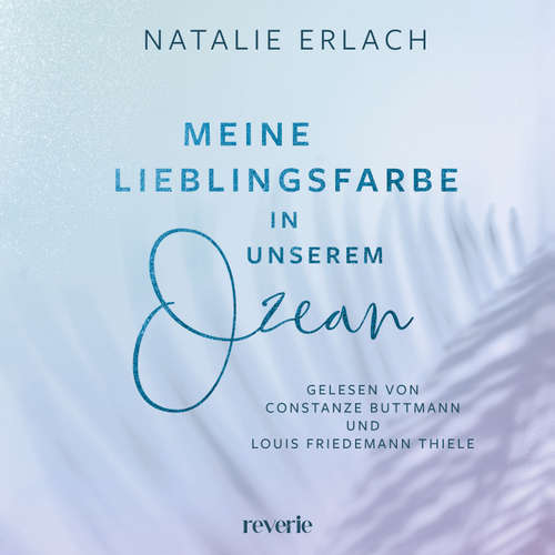 Hoerbuch Meine Lieblingsfarbe in unserem Ozean (ungekürzt) - Natalie Erlach - Louis Friedemann Thiele