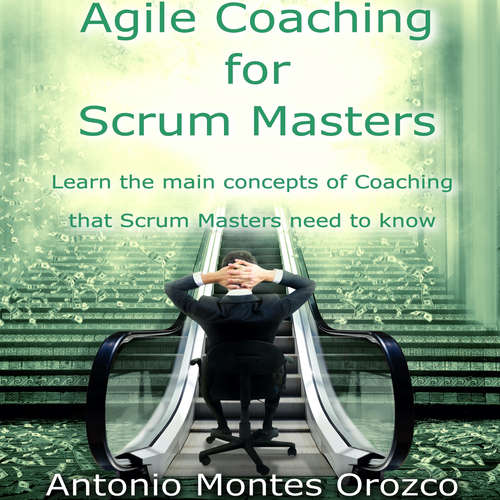 Audiobook Agile Coaching for Scrum Masters - Antonio Montes Orozco - Antonio Montes Orozco