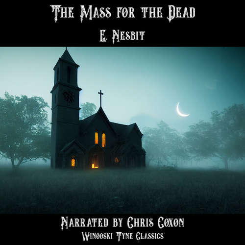 Audiobook The Mass for the Dead - E. Nesbit - Chris Coxon