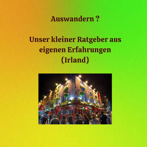 Hoerbuch Auswandern ? Unser Kleiner Ratgeber aus eigenen Erfahrungen {Irland} - Miss Smilla - H BO