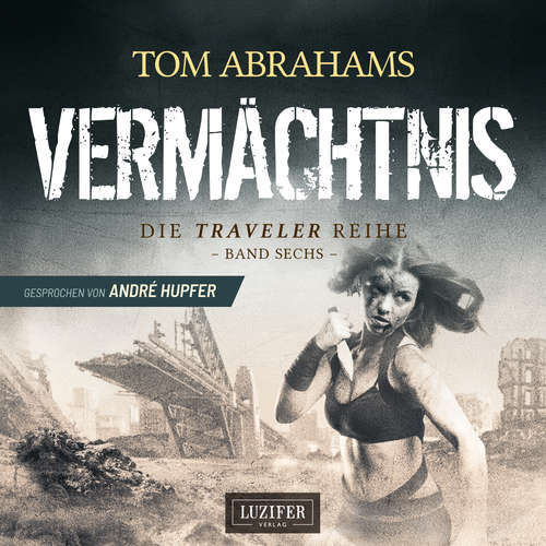 Hoerbuch VERMÄCHTNIS (Traveler 6) - Tom Abrahams - André Hupfer
