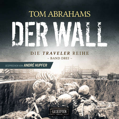 Hoerbuch DER WALL (Traveler 3) - Tom Abrahams - André Hupfer