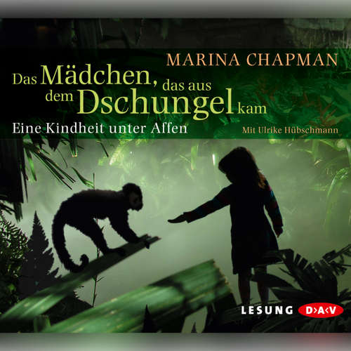 Hoerbuch Das Mädchen, das aus dem Dschungel kam - Marina Chapmann - Ulrike Hübschmann