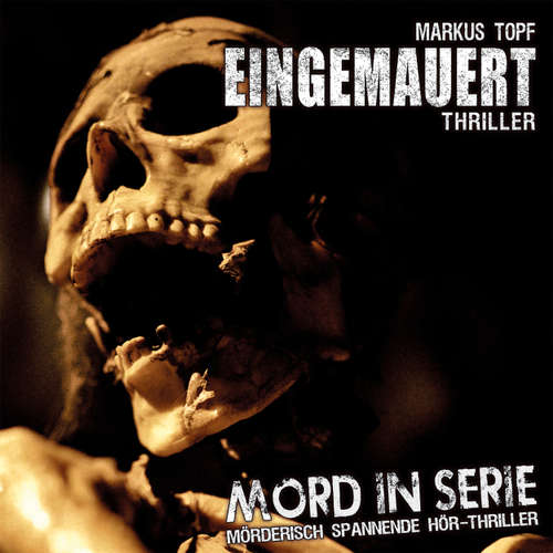 Hoerbuch Mord in Serie, Folge 14: Eingemauert - Markus Topf - Eva Michaelis Hoerbuch Mord in Serie, Folge 14: Eingemauert - Markus Topf - Eva Michaelis
