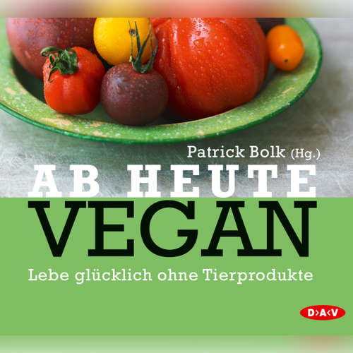 Ab heute vegan. Lebe glücklich ohne Tierprodukte
