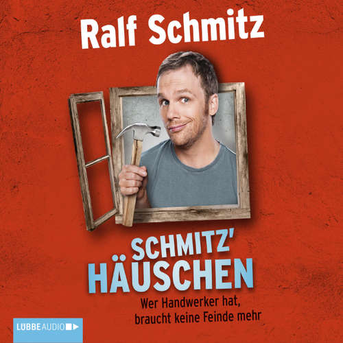 Hoerbuch Schmitz' Häuschen - Wer Handwerker hat, braucht keine Feinde mehr - Ralf Schmitz - Ralf Schmitz