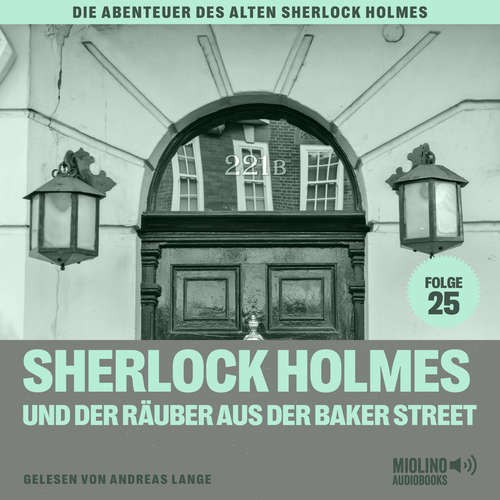 Hoerbuch Sherlock Holmes und der Räuber aus der Baker Street (Die Abenteuer des alten Sherlock Holmes, Folge 25) - Charles Fraser - Andreas Lange