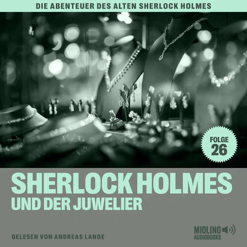 Hoerbuch Sherlock Holmes und der Juwelier (Die Abenteuer des alten Sherlock Holmes, Folge 26) - Sir Arthur Conan Doyle - Andreas Lange