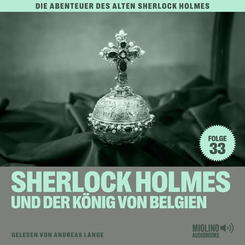 Hoerbuch Sherlock Holmes und der König von Belgien (Die Abenteuer des alten Sherlock Holmes, Folge 33) - Sir Arthur Conan Doyle - Andreas Lange