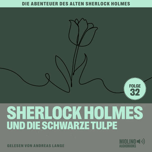 Hoerbuch Sherlock Holmes und die schwarze Tulpe (Die Abenteuer des alten Sherlock Holmes, Folge 32) - Charles Fraser - Andreas Lange