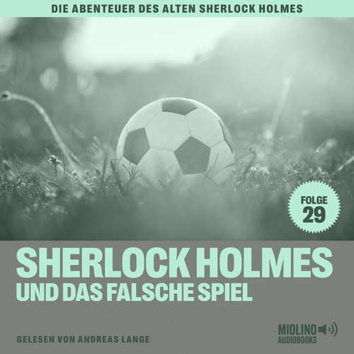 Hoerbuch Sherlock Holmes und das falsche Spiel (Die Abenteuer des alten Sherlock Holmes, Folge 29) - Sir Arthur Conan Doyle - Andreas Lange