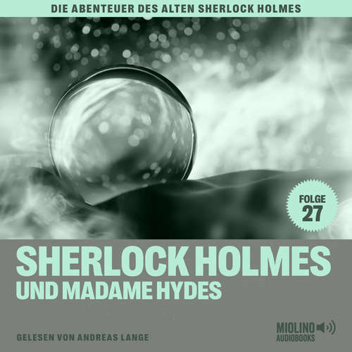 Hoerbuch Sherlock Holmes und Madame Hydes (Die Abenteuer des alten Sherlock Holmes, Folge 27) - Sir Arthur Conan Doyle - Andreas Lange
