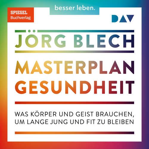 Hoerbuch Masterplan Gesundheit. Was Körper und Geist brauchen, um lange jung und fit zu bleiben - Jörg Blech - Helge Heynold