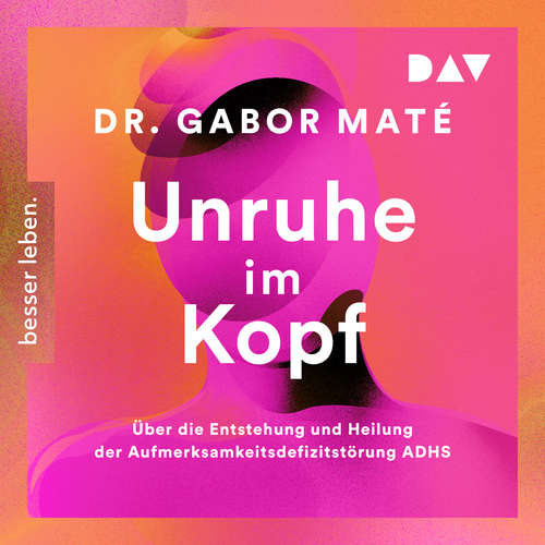 Hoerbuch Unruhe im Kopf: Über die Entstehung und Heilung der Aufmerksamkeitsdefizitstörungen ADHS - Gabor Maté - Olaf Pessler