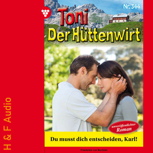 Hoerbuch Du musst dich entscheiden, Karl! - Toni der Hüttenwirt, Band 344 - Friederike von Buchner - Synthesized Voice - Male