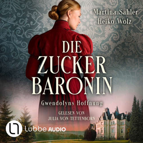 Hoerbuch Gwendolyns Hoffnung - Die Zuckerbaronin, Teil 2 - Martina Sahler - Julia von Tettenborn