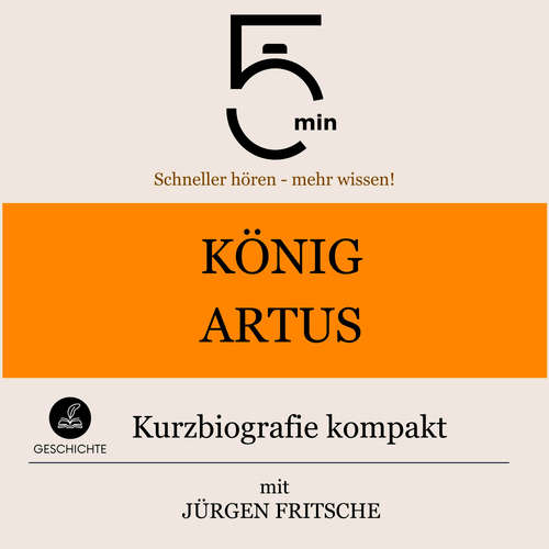 Hoerbuch König Artus: Kurzbiografie kompakt - 5 Minuten - Jürgen Fritsche