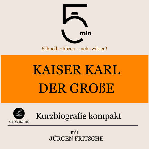 Hoerbuch Kaiser Karl der Große: Kurzbiografie kompakt - 5 Minuten - Jürgen Fritsche
