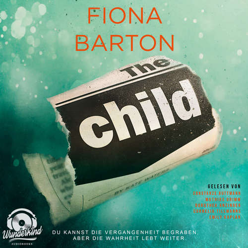Hoerbuch The Child - Du kannst die Vergangenheit begraben, aber die Wahrheit lebt weiter - Fiona Barton - Constanze Buttmann