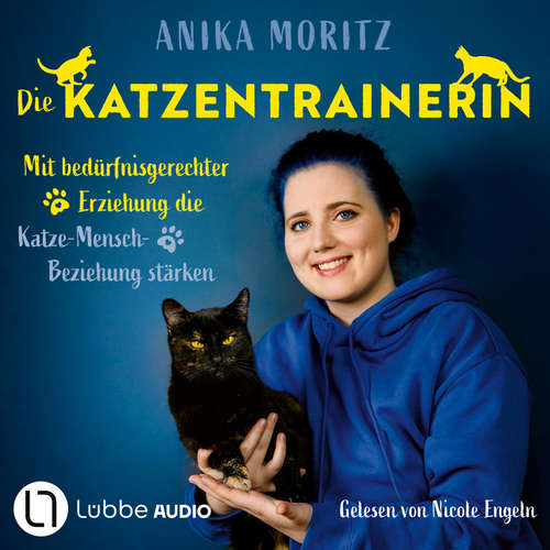 Hoerbuch Die Katzentrainerin - Mit bedürfnisgerechter Erziehung die Katze-Mensch-Beziehung stärken - Anika Moritz - Nicole Engeln