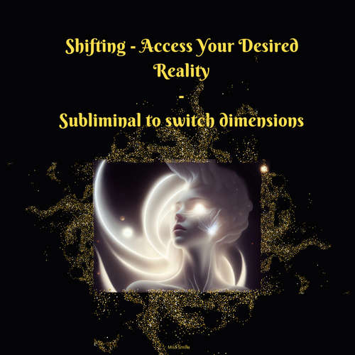 Audiobook Shifting - Access Your Desired Reality - Subliminal to Switch Dimensions - Miss Smilla - H BO