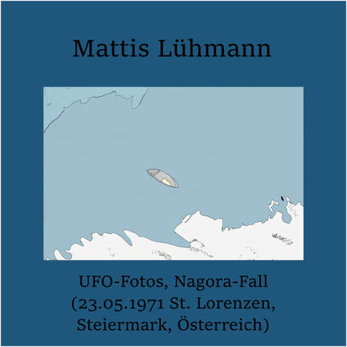 Hoerbuch UFO-Fotos, Nagora-Fall (23.05.1971 St. Lorenzen, Steiermark, Österreich) - Mattis Lühmann - Mattis Lühmann