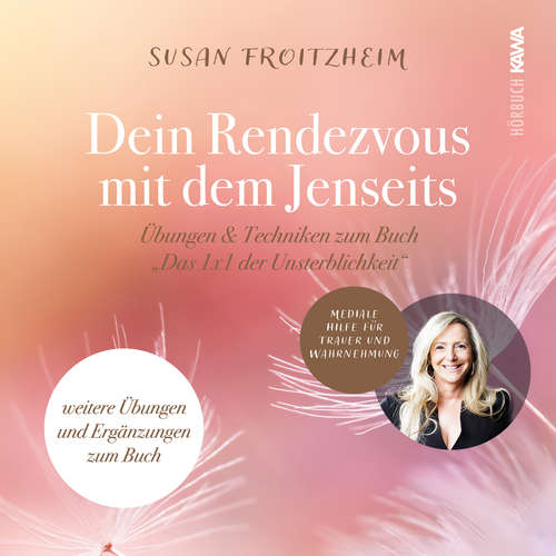 Hoerbuch Deine Rendezvous mit dem Jenseits - Übungen & Techniken zum Buch "Das 1x1 der Unsterblichkeit" - Susan Froitzheim - Susan Froitzheim