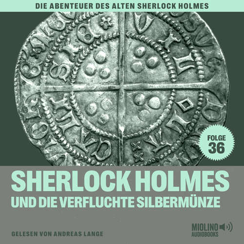 Hoerbuch Sherlock Holmes und die verfluchte Silbermünze (Die Abenteuer des alten Sherlock Holmes, Folge 36) - Sir Arthur Conan Doyle - Andreas Lange