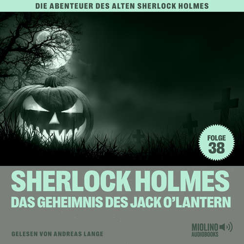 Hoerbuch Sherlock Holmes und das Geheimnis des Jack O'Lantern (Die Abenteuer des alten Sherlock Holmes, Folge 38) - Sir Arthur Conan Doyle - Andreas Lange