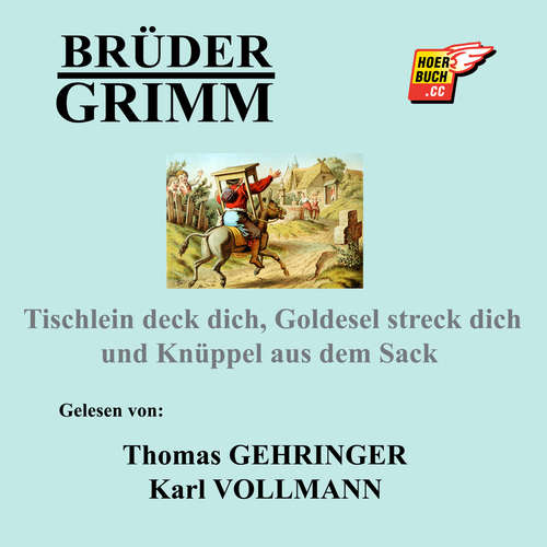 Hoerbuch Tischlein deck dich, Goldesel streck dich und Knüppel aus dem Sack - Brüder Grimm - Thomas Gehringer