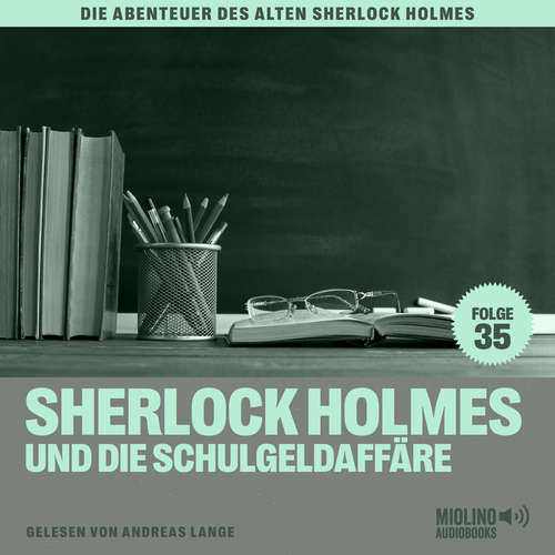 Hoerbuch Sherlock Holmes und die Schulgeldaffäre (Die Abenteuer des alten Sherlock Holmes, Folge 35) - Charles Fraser - Andreas Lange