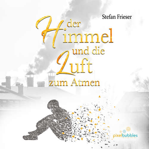Hoerbuch Der Himmel und die Luft zum Atmen - Stefan Frieser - Sebastian Fischer