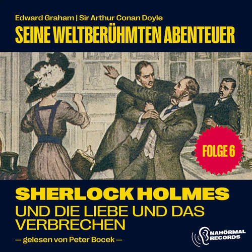 Hoerbuch Sherlock Holmes und die Liebe und das Verbrechen (Seine weltberühmten Abenteuer, Folge 6) - Edward Graham - Peter Bocek
