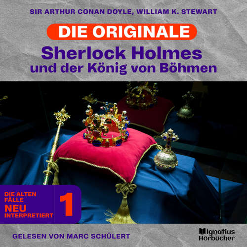 Hoerbuch Sherlock Holmes und der König von Böhmen (Die Originale: Die alten Fälle neu interpretiert, Folge 1) - William K. Stewart - Marc Schülert