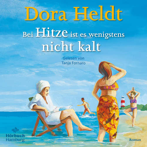Hoerbuch Bei Hitze ist es wenigstens nicht kalt - Dora Heldt - Tanja Fornaro