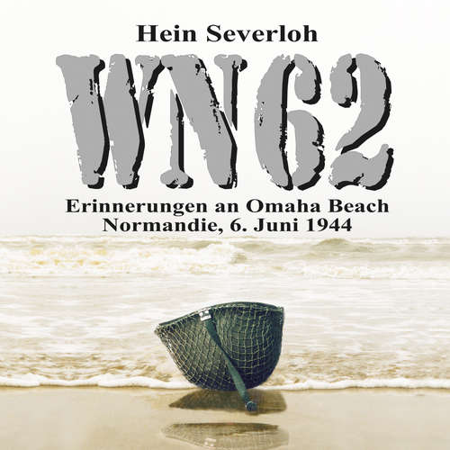 Hoerbuch WN 62 - Erinnerungen an Omaha Beach: Normandie, 6. Juni 1944: NEUAUFLAGE - Hein Severloh - Mario Kunze