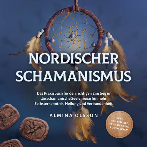Hoerbuch Nordischer Schamanismus: Das Praxisbuch für den richtigen Einstieg in die schamanische Seelenreise für mehr Selbsterkenntnis, Heilung und Verbundenheit - inkl. Heilrituale, Traumarbeit, Runen lesen - Almina Olsson - Mandy Linz