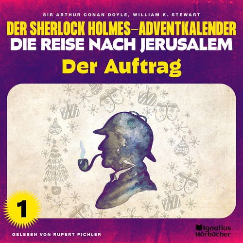 Hoerbuch Der Auftrag (Der Sherlock Holmes-Adventkalender - Die Reise nach Jerusalem, Folge 1) - Sir Arthur Conan Doyle - Rupert Pichler