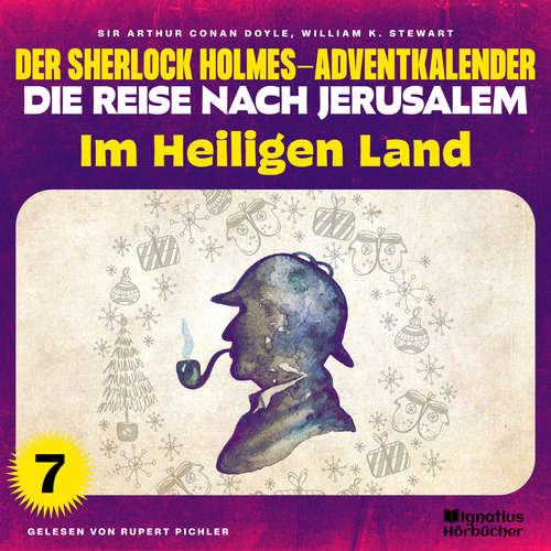 Hoerbuch Im Heiligen Land (Der Sherlock Holmes-Adventkalender - Die Reise nach Jerusalem, Folge 7) - Sir Arthur Conan Doyle - Rupert Pichler