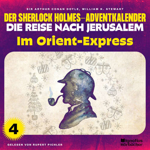 Hoerbuch Im Orient-Express (Der Sherlock Holmes-Adventkalender - Die Reise nach Jerusalem, Folge 4) - William K. Stewart - Rupert Pichler